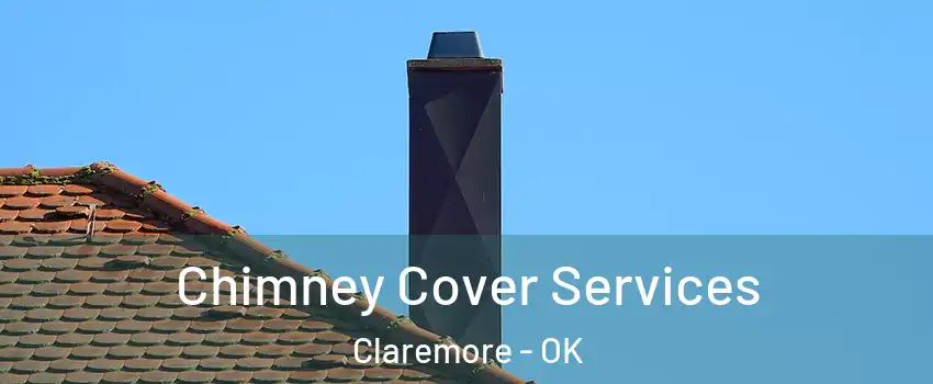  Chimney Cover Services Claremore - OK