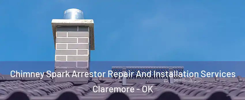 Chimney Spark Arrestor Repair And Installation Services Claremore - OK