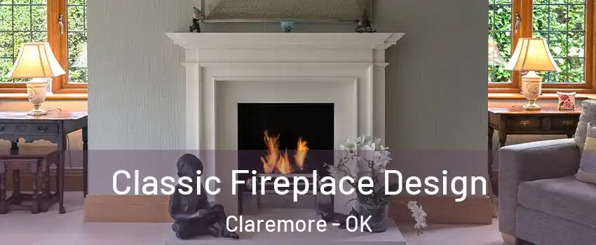  Classic Fireplace Design Claremore - OK