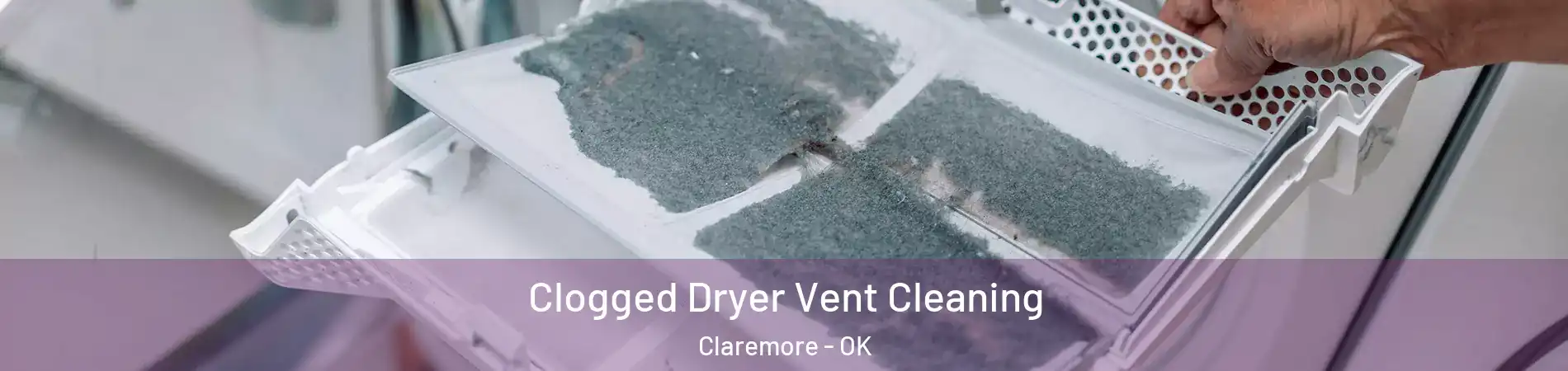  Clogged Dryer Vent Cleaning Claremore - OK