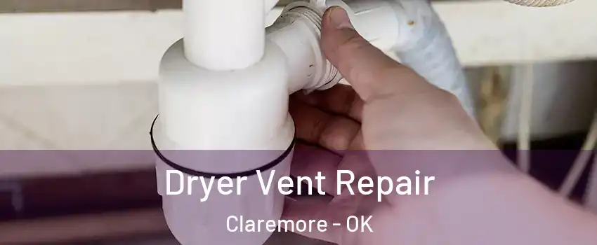  Dryer Vent Repair Claremore - OK