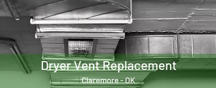  Dryer Vent Replacement Claremore - OK
