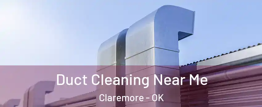  Duct Cleaning Near Me Claremore - OK