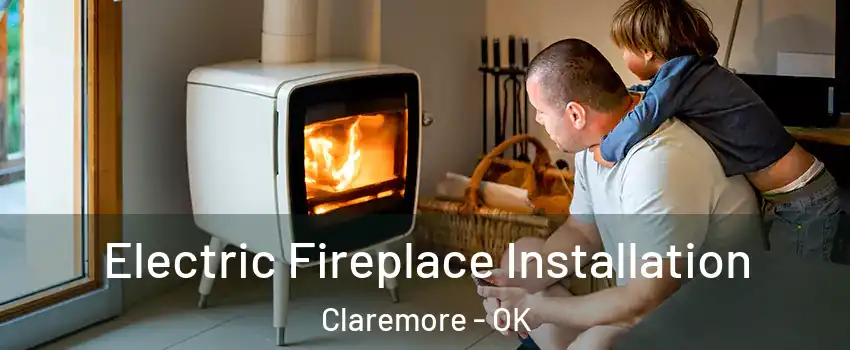  Electric Fireplace Installation Claremore - OK