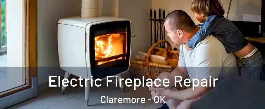  Electric Fireplace Repair Claremore - OK
