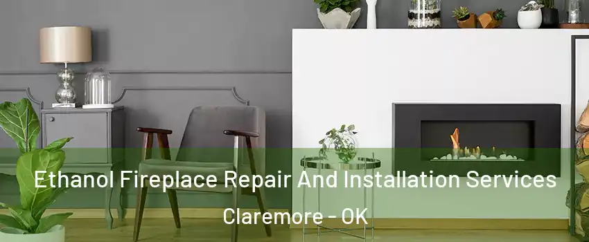  Ethanol Fireplace Repair And Installation Services Claremore - OK