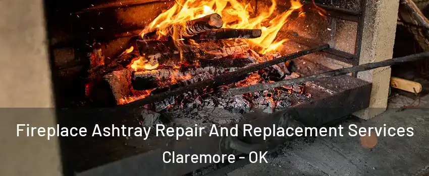  Fireplace Ashtray Repair And Replacement Services Claremore - OK
