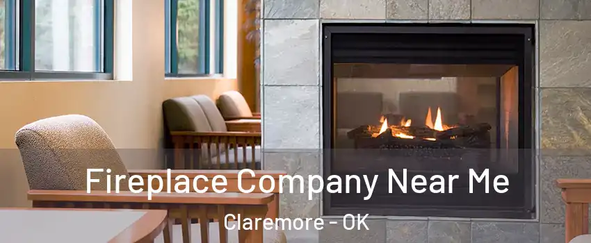  Fireplace Company Near Me Claremore - OK