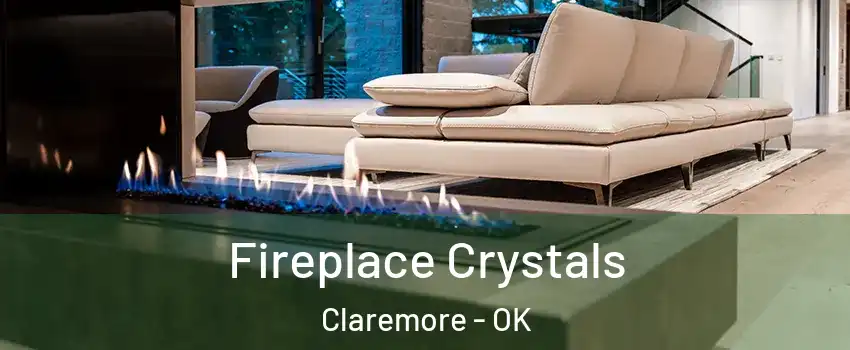  Fireplace Crystals Claremore - OK