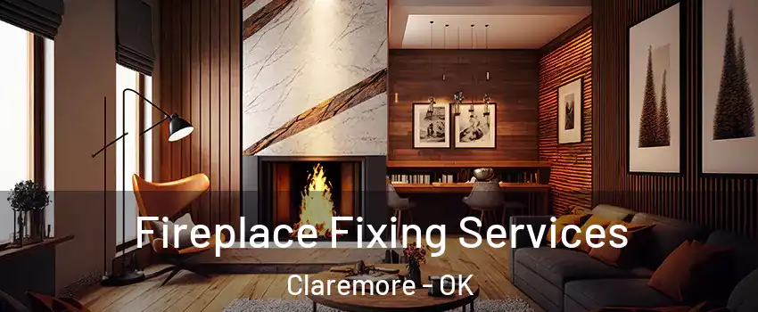  Fireplace Fixing Services Claremore - OK
