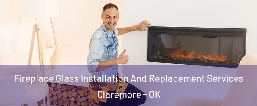  Fireplace Glass Installation And Replacement Services Claremore - OK