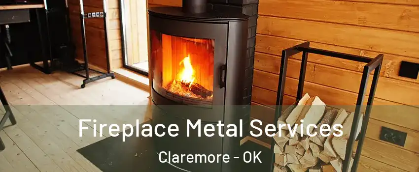  Fireplace Metal Services Claremore - OK