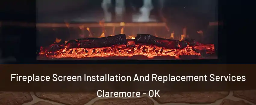  Fireplace Screen Installation And Replacement Services Claremore - OK
