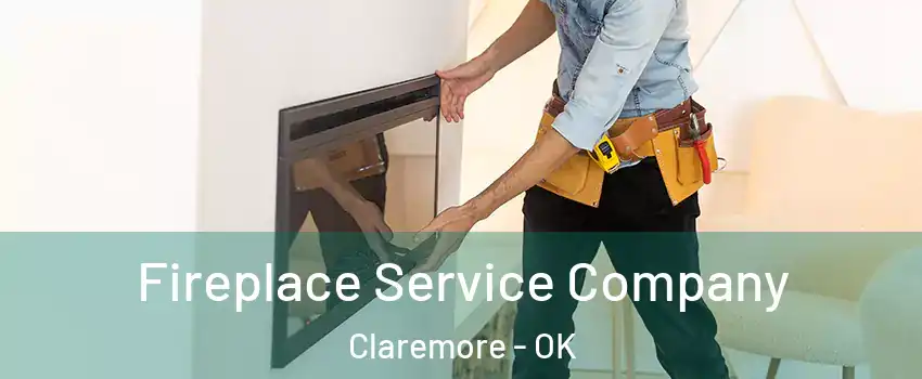  Fireplace Service Company Claremore - OK