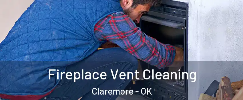 Fireplace Vent Cleaning Claremore - OK