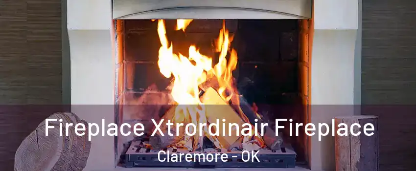  Fireplace Xtrordinair Fireplace Claremore - OK