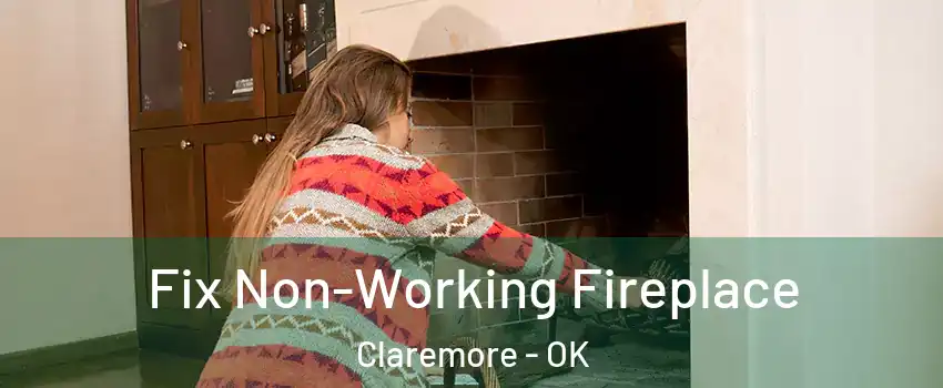  Fix Non-Working Fireplace Claremore - OK