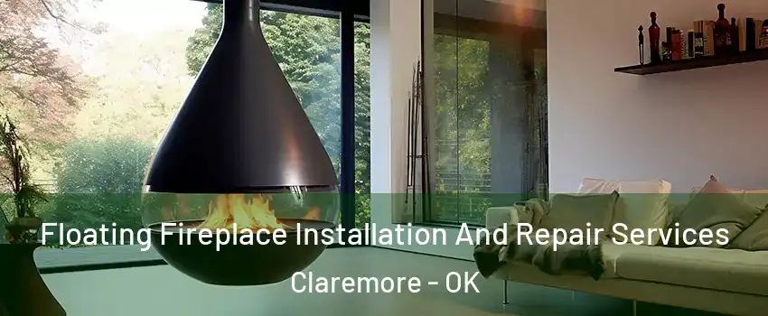 Floating Fireplace Installation And Repair Services Claremore - OK