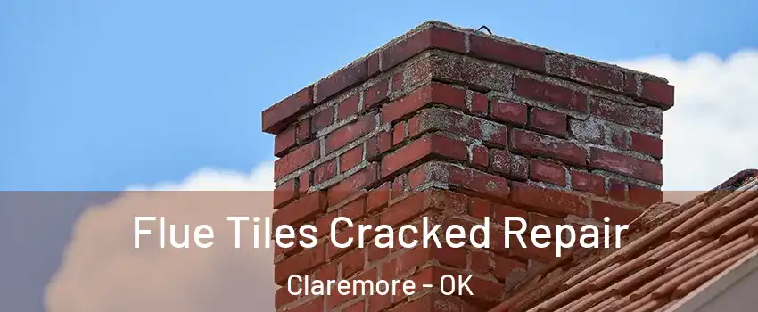  Flue Tiles Cracked Repair Claremore - OK