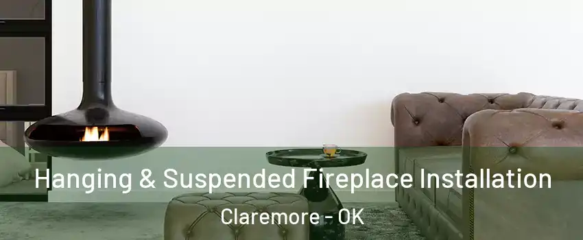  Hanging & Suspended Fireplace Installation Claremore - OK