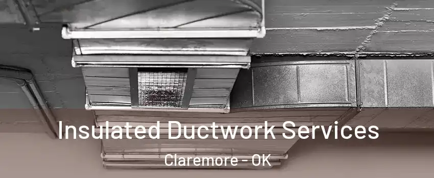  Insulated Ductwork Services Claremore - OK