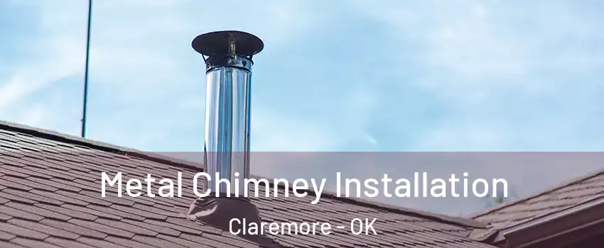  Metal Chimney Installation Claremore - OK