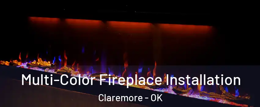  Multi-Color Fireplace Installation Claremore - OK