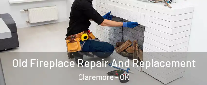  Old Fireplace Repair And Replacement Claremore - OK