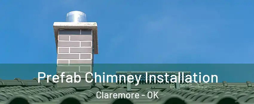  Prefab Chimney Installation Claremore - OK