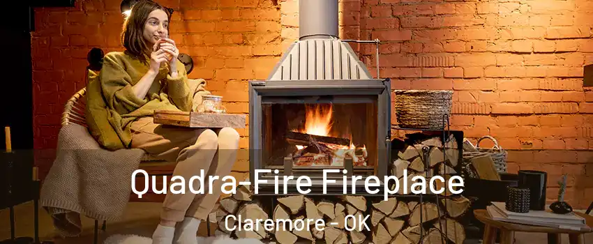  Quadra-Fire Fireplace Claremore - OK