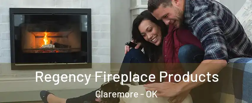  Regency Fireplace Products Claremore - OK