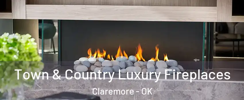  Town & Country Luxury Fireplaces Claremore - OK