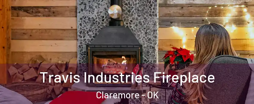  Travis Industries Fireplace Claremore - OK