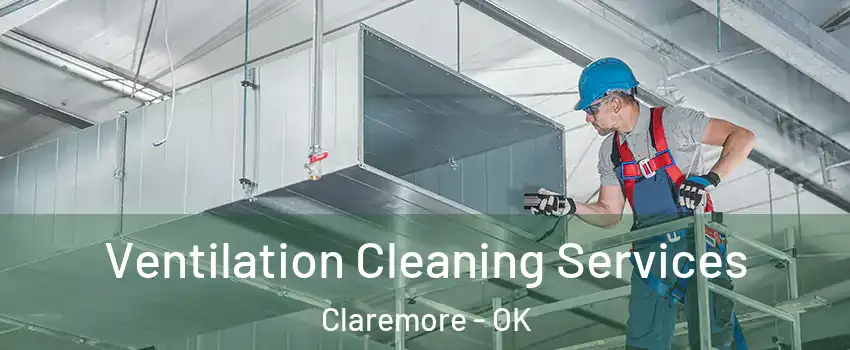 Ventilation Cleaning Services Claremore - OK